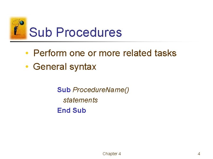 Sub Procedures • Perform one or more related tasks • General syntax Sub Procedure.