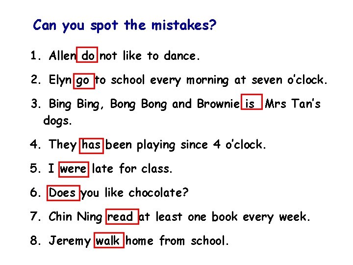 Can you spot the mistakes? 1. Allen do not like to dance. 2. Elyn