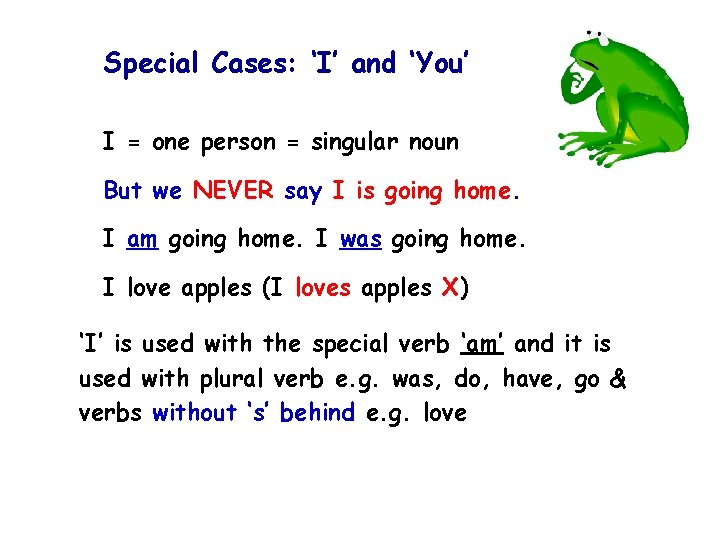 Special Cases: ‘I’ and ‘You’ I = one person = singular noun But we