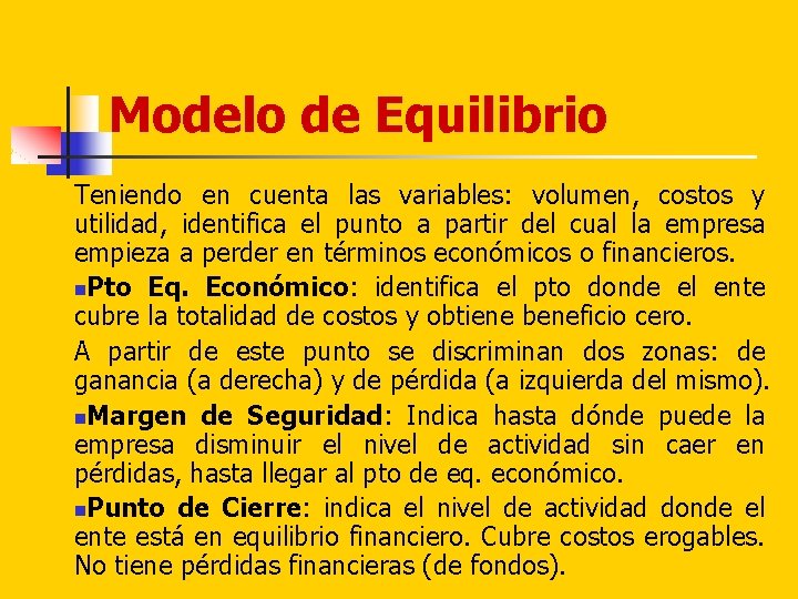 Modelo de Equilibrio Teniendo en cuenta las variables: volumen, costos y utilidad, identifica el