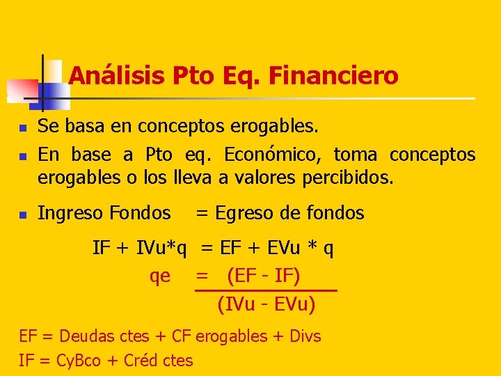Análisis Pto Eq. Financiero n Se basa en conceptos erogables. En base a Pto