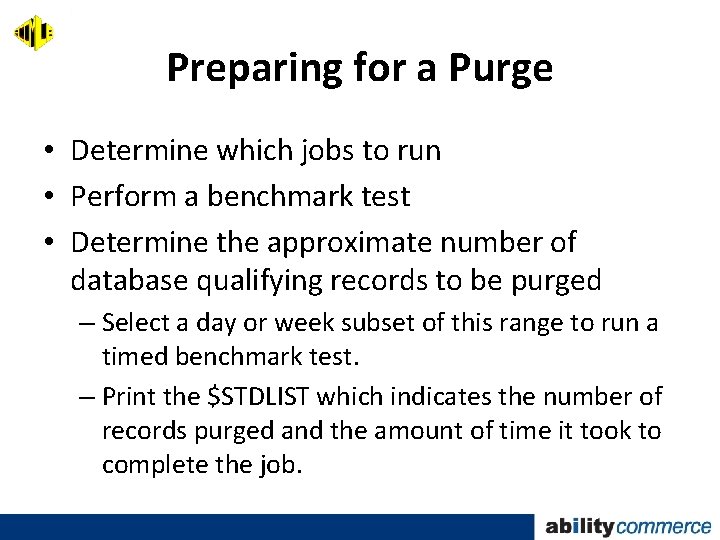 Preparing for a Purge • Determine which jobs to run • Perform a benchmark