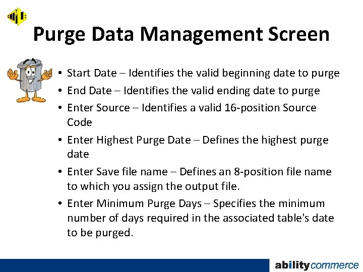 Purge Data Management Screen • Start Date – Identifies the valid beginning date to