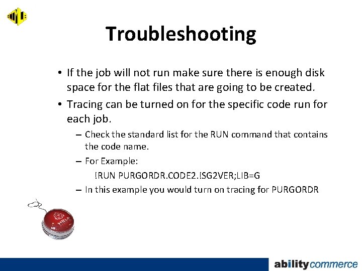 Troubleshooting • If the job will not run make sure there is enough disk