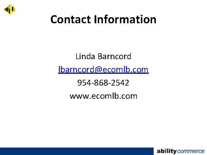 Contact Information Linda Barncord lbarncord@ecomlb. com 954 -868 -2542 www. ecomlb. com 