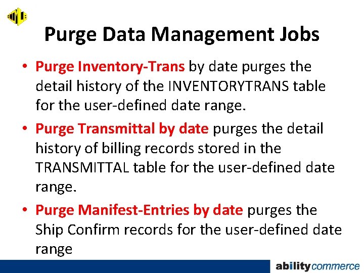 Purge Data Management Jobs • Purge Inventory-Trans by date purges the detail history of