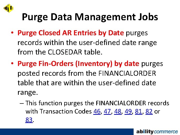 Purge Data Management Jobs • Purge Closed AR Entries by Date purges records within