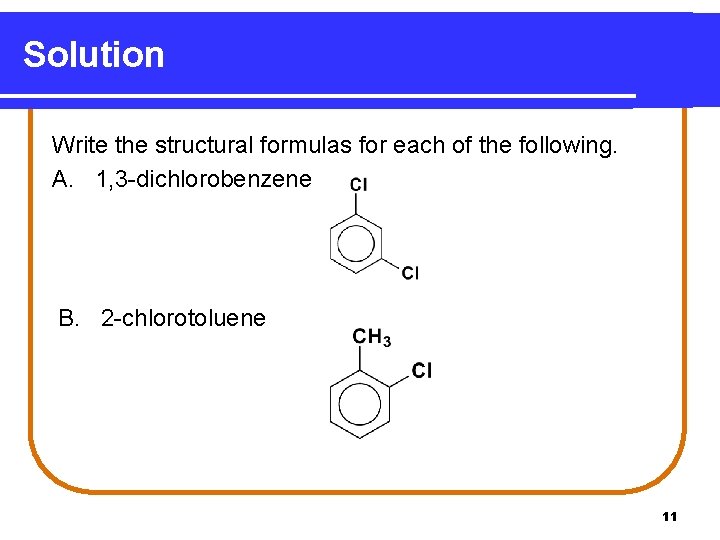 Solution Write the structural formulas for each of the following. A. 1, 3 -dichlorobenzene