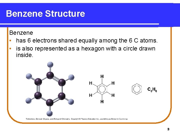 Benzene Structure Benzene • has 6 electrons shared equally among the 6 C atoms.