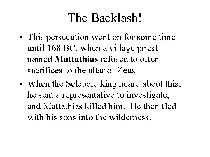The Backlash! • This persecution went on for some time until 168 BC, when