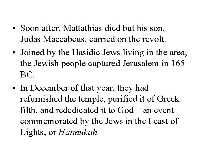  • Soon after, Mattathias died but his son, Judas Maccabeus, carried on the