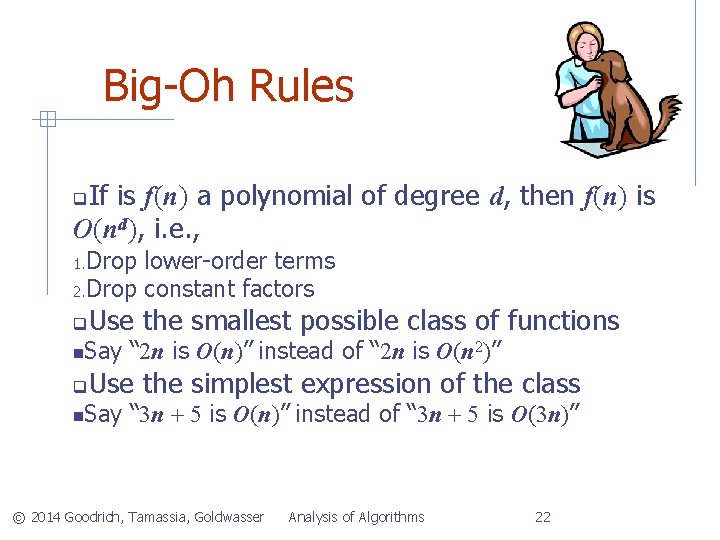 Big-Oh Rules If is f(n) a polynomial of degree d, then f(n) is O(nd),