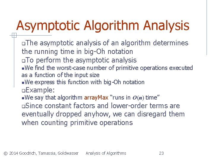 Asymptotic Algorithm Analysis The asymptotic analysis of an algorithm determines the running time in