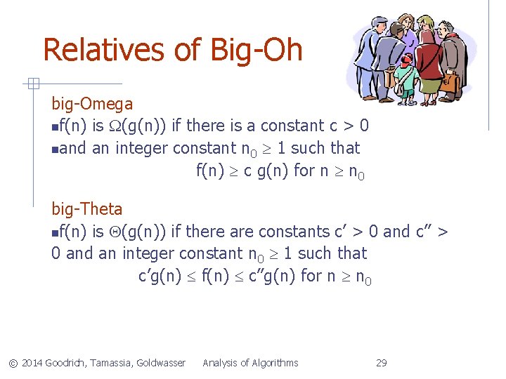 Relatives of Big-Oh big-Omega f(n) is (g(n)) if there is a constant c >