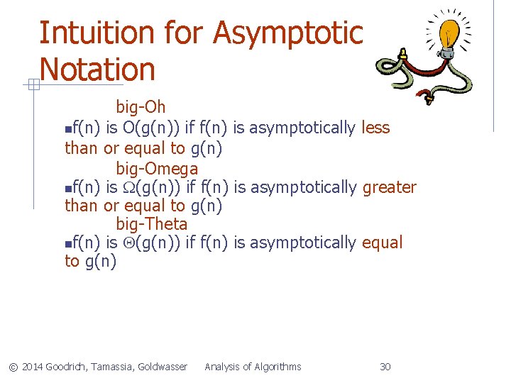 Intuition for Asymptotic Notation big-Oh f(n) is O(g(n)) if f(n) is asymptotically less than
