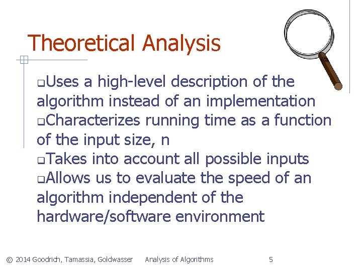 Theoretical Analysis Uses a high-level description of the algorithm instead of an implementation Characterizes