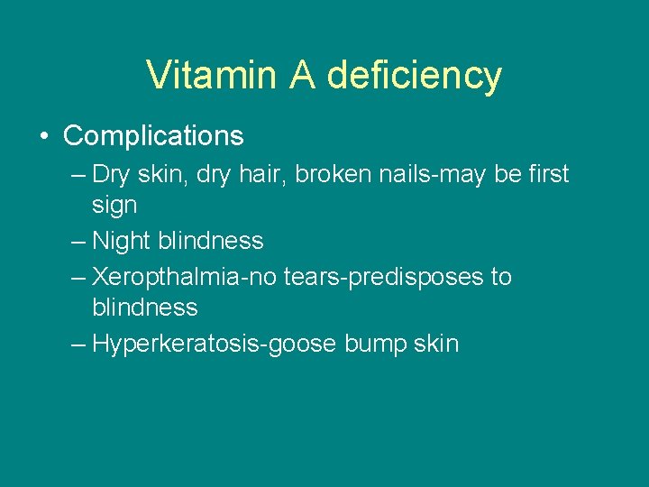 Vitamin A deficiency • Complications – Dry skin, dry hair, broken nails-may be first