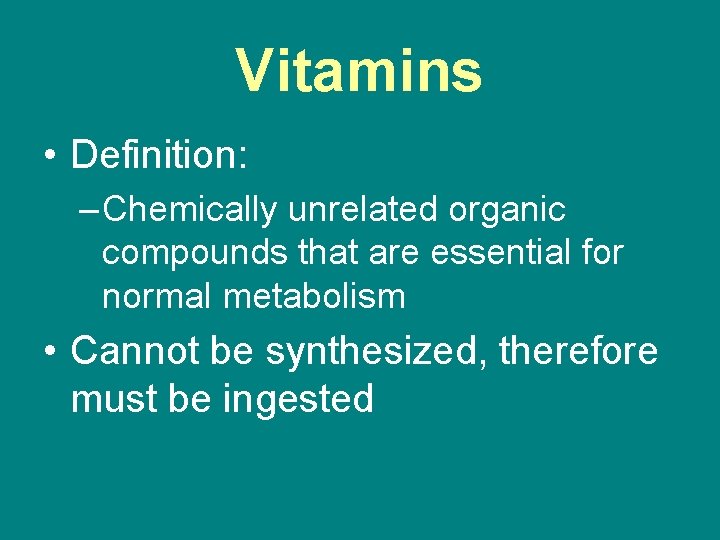 Vitamins • Definition: – Chemically unrelated organic compounds that are essential for normal metabolism