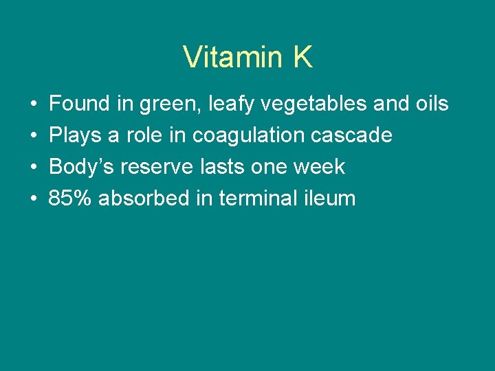 Vitamin K • • Found in green, leafy vegetables and oils Plays a role