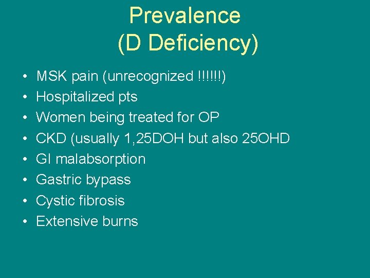 Prevalence (D Deficiency) • • MSK pain (unrecognized !!!!!!) Hospitalized pts Women being treated