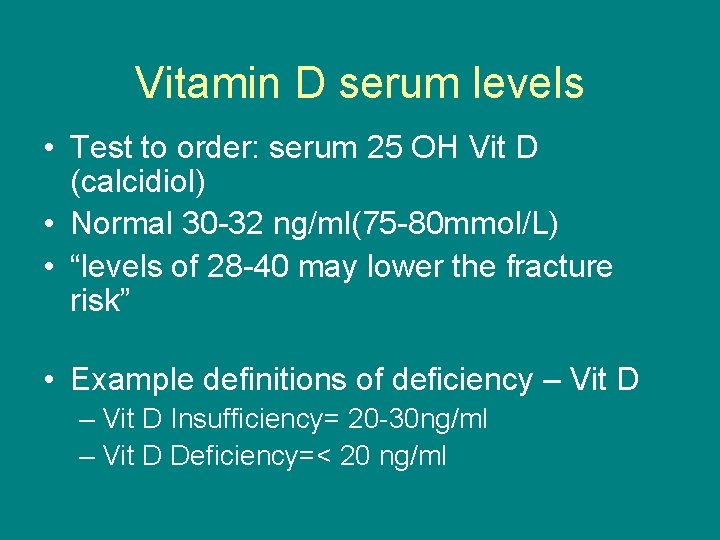 Vitamin D serum levels • Test to order: serum 25 OH Vit D (calcidiol)