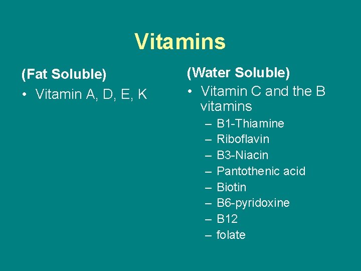 Vitamins (Fat Soluble) • Vitamin A, D, E, K (Water Soluble) • Vitamin C