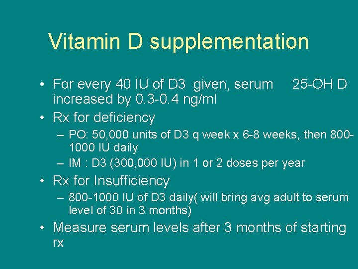 Vitamin D supplementation • For every 40 IU of D 3 given, serum 25