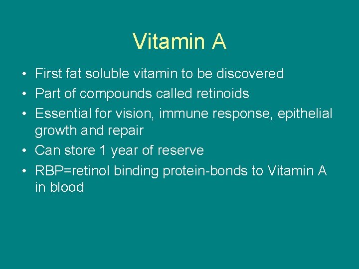 Vitamin A • First fat soluble vitamin to be discovered • Part of compounds