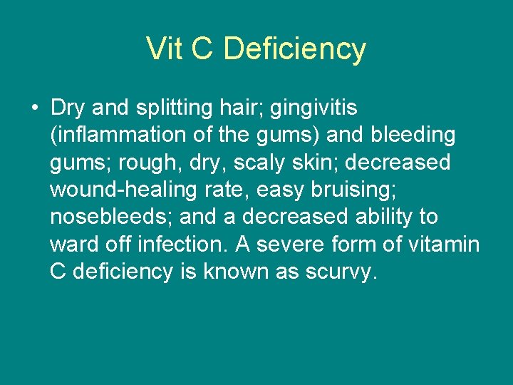 Vit C Deficiency • Dry and splitting hair; gingivitis (inflammation of the gums) and