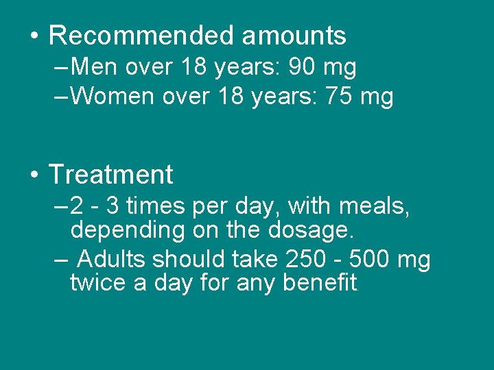  • Recommended amounts – Men over 18 years: 90 mg – Women over