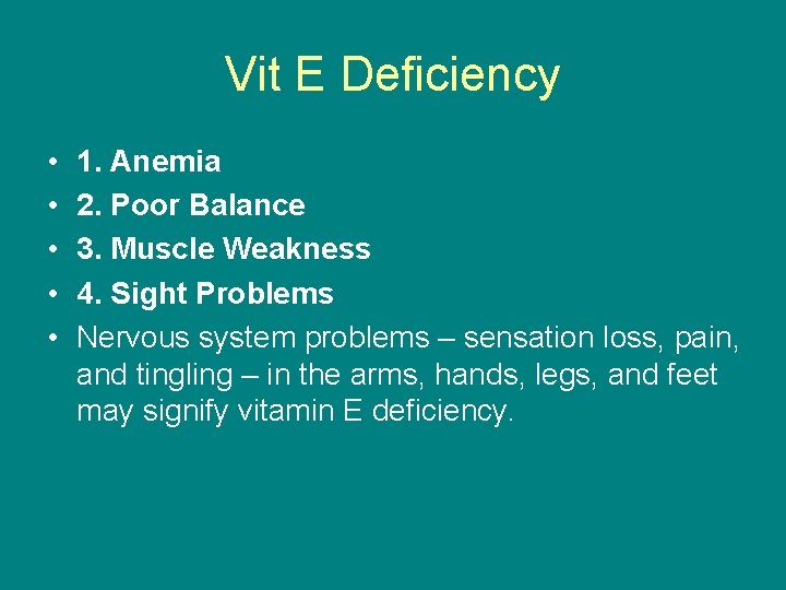 Vit E Deficiency • • • 1. Anemia 2. Poor Balance 3. Muscle Weakness