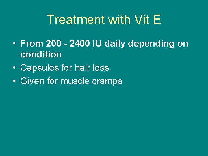 Treatment with Vit E • From 200 - 2400 IU daily depending on condition