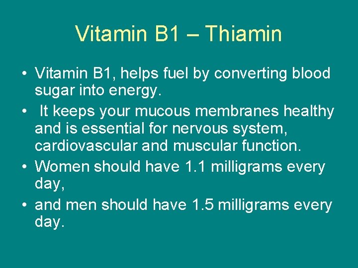 Vitamin B 1 – Thiamin • Vitamin B 1, helps fuel by converting blood