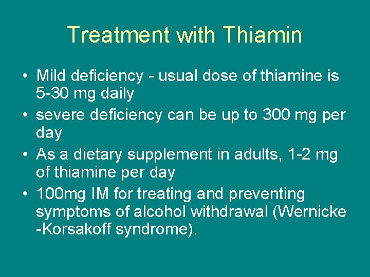 Treatment with Thiamin • Mild deficiency - usual dose of thiamine is 5 -30