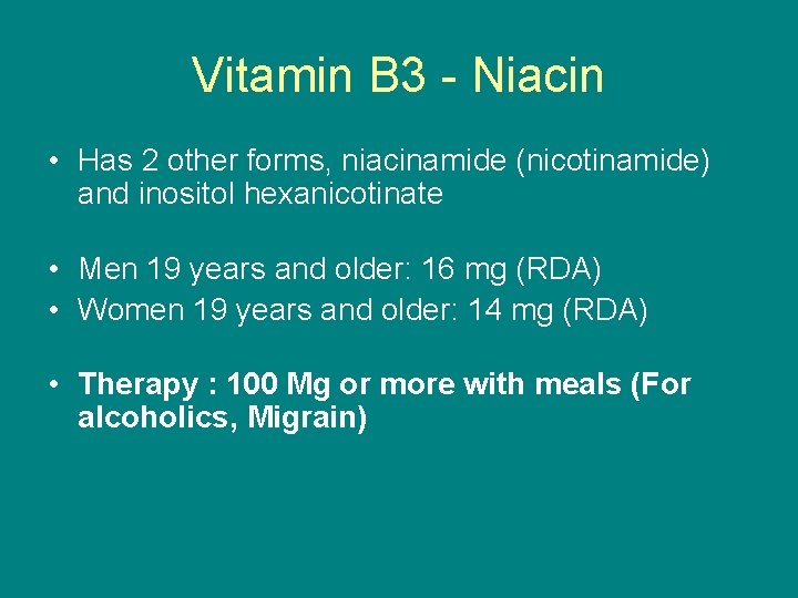 Vitamin B 3 - Niacin • Has 2 other forms, niacinamide (nicotinamide) and inositol