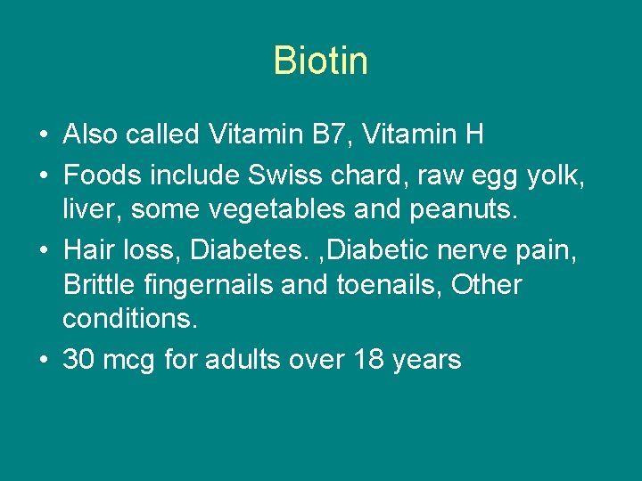 Biotin • Also called Vitamin B 7, Vitamin H • Foods include Swiss chard,