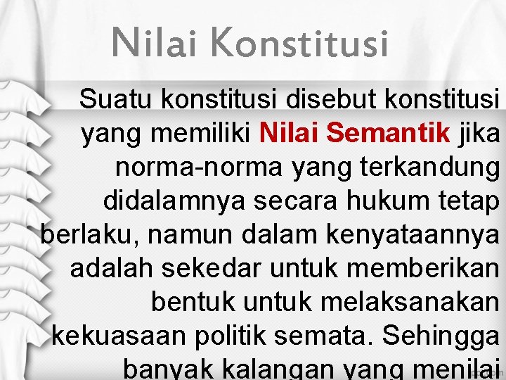 Nilai Konstitusi Suatu konstitusi disebut konstitusi yang memiliki Nilai Semantik jika norma-norma yang terkandung