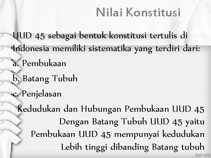 Nilai Konstitusi UUD 45 sebagai bentuk konstitusi tertulis di Indonesia memiliki sistematika yang terdiri
