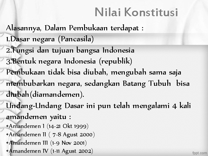 Nilai Konstitusi Alasannya, Dalam Pembukaan terdapat : 1. Dasar negara (Pancasila) 2. Fungsi dan