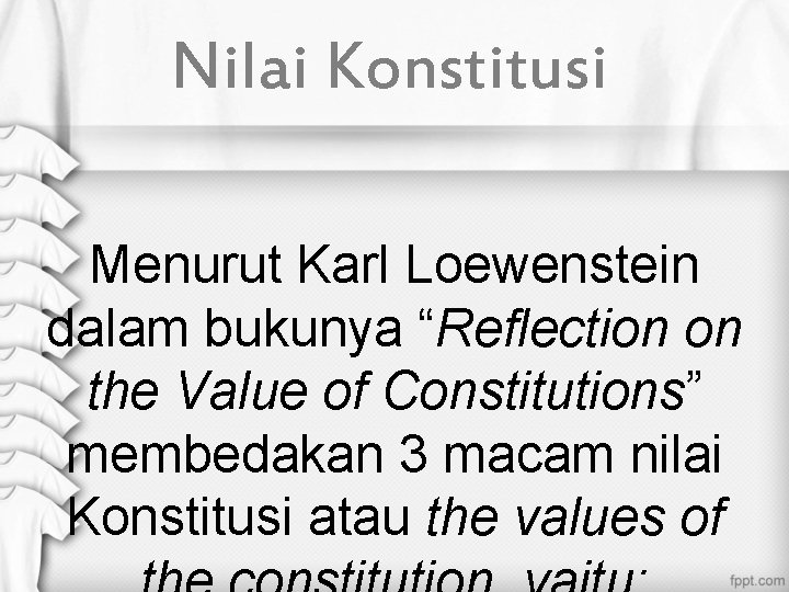 Nilai Konstitusi Menurut Karl Loewenstein dalam bukunya “Reflection on the Value of Constitutions” membedakan