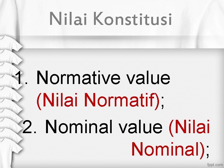 Nilai Konstitusi 1. Normative value (Nilai Normatif); 2. Nominal value (Nilai Nominal); 