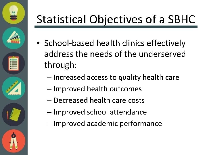 Statistical Objectives of a SBHC • School-based health clinics effectively address the needs of