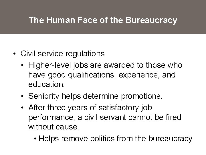 The Human Face of the Bureaucracy • Civil service regulations • Higher-level jobs are