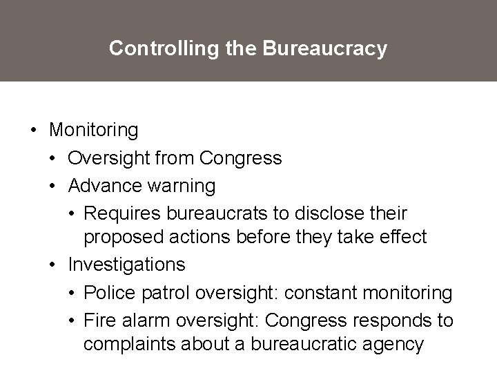 Controlling the Bureaucracy • Monitoring • Oversight from Congress • Advance warning • Requires