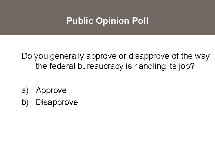 Public Opinion Poll Do you generally approve or disapprove of the way the federal