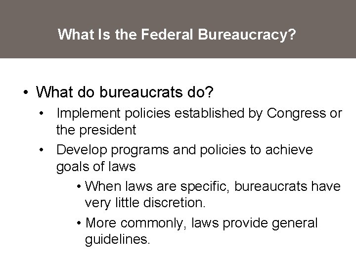 What Is the Federal Bureaucracy? • What do bureaucrats do? • Implement policies established