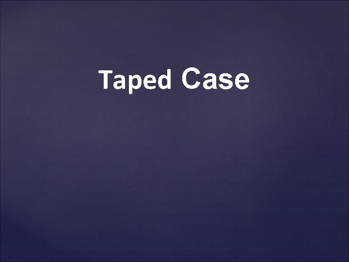 Taped Case 