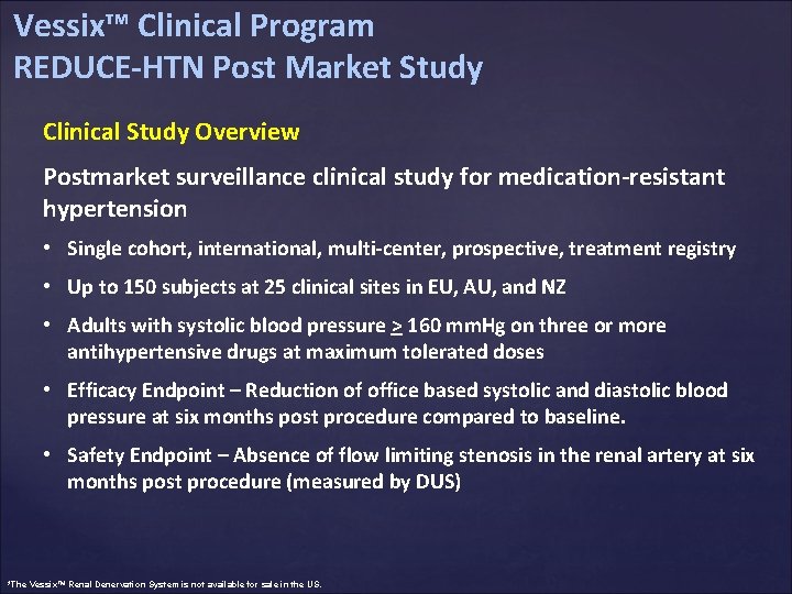 Vessix™ Clinical Program REDUCE-HTN Post Market Study Clinical Study Overview Postmarket surveillance clinical study
