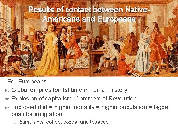 Results of contact between Native. Americans and Europeans For Europeans Global empires for 1