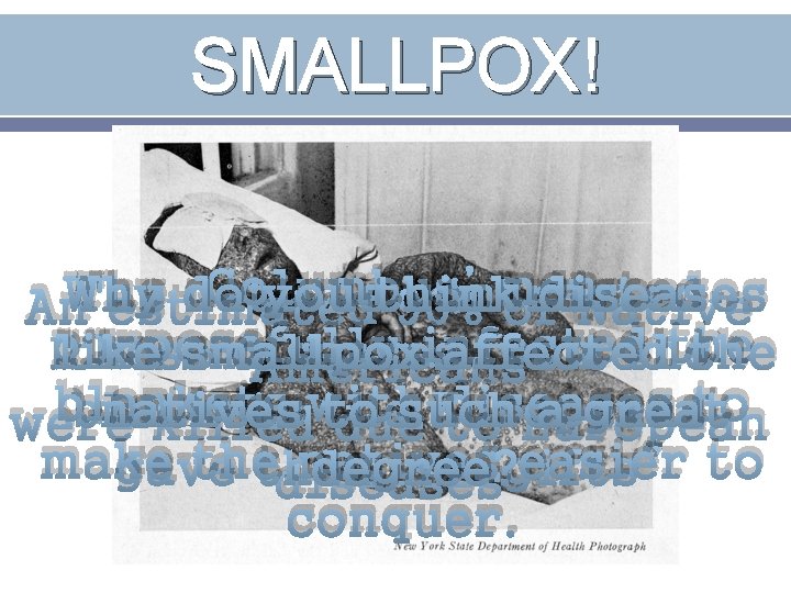 SMALLPOX! Columbus’ men Why do you think The natives contracted An estimated 90% ofdiseases